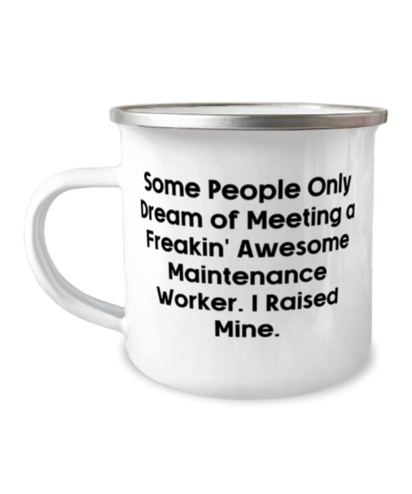 Unique Maintenance Worker 12oz Camper Mug, Some People Only Dream of Meeting a Freakin', Sarcastic for Men Women from Boss, Gift Ideas for her, Gift Ideas for him, Gift Ideas for, - Image 2