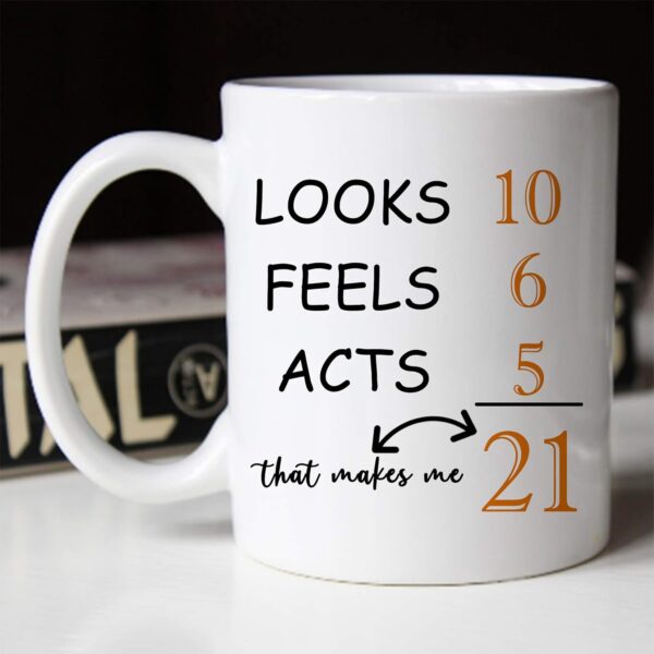 21 Birthday Gifts for Men - Looks Feels Acts That Makes Me 21 Birthday Mug - 11 oz Coffee Mug 21st Gift Ideas to Boss, Him, Husband, Grandpa, Dad, Son, Brother, Friend, Colleague - Image 5