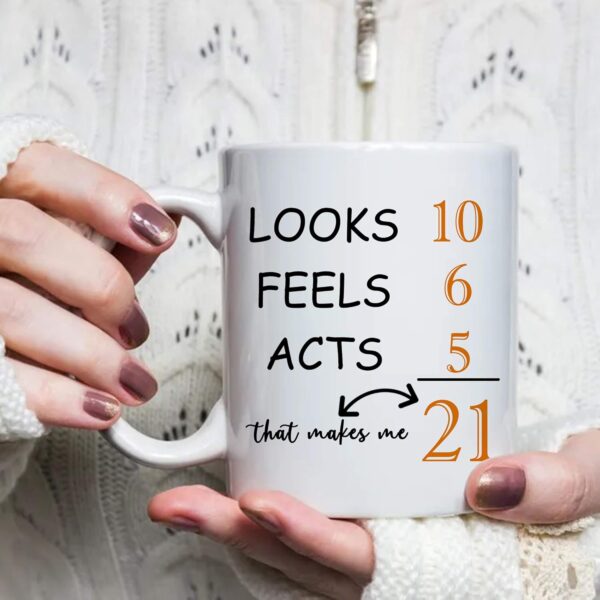 21 Birthday Gifts for Men - Looks Feels Acts That Makes Me 21 Birthday Mug - 11 oz Coffee Mug 21st Gift Ideas to Boss, Him, Husband, Grandpa, Dad, Son, Brother, Friend, Colleague - Image 7
